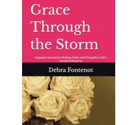 Grace Through the Storm: A guided Journal for Healing, Faith, and Strength in Life's Hardest Moments