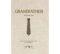 Grandfather: The Whole Story: An Illustrated Guided Autobiography Life Story Journal