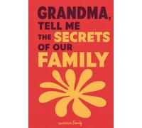 Grandma, Tell Me the Secrets of Our Family: A Guided Journal for Grandmothers to Share Her Memories, Life Story and Family History, a Keepsake Legacy Gift
