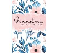 Grandma, Tell Me Your Story: A Guided Life Journal to Capture Memories, Favorites, and a Grandmother’s Legacy