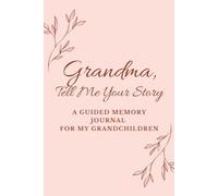 Grandma, Tell Me Your Story: A Guided Memory Journal for My Grandchildren