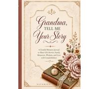 Grandma, Tell Me Your Story: A Guided Memory Journal to Share Life Stories, Family Memories, Wisdom, and Love with Grandchildren