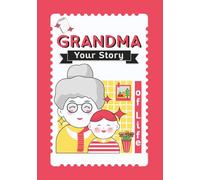Grandma, Your Story of Life: A Grandmother’s Guided Keepsake Journal to Preserve Her Memories, Love, and Legacy