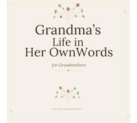 Grandma's Life in Her Own Words: A Guided Memory and Legacy Journal for Grandmothers to Preserve Family Stories, Wisdom, and Treasured Memories