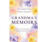 Grandma's Memoirs - A Guided Life Story Journal: Keepsake for Grandmothers to Share Their Life Stories, Family Memories and Legacy for the Generations to Come