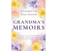 Grandma's Memoirs - A Guided Life Story Journal: Keepsake for Grandmothers to Share Their Life Stories, Family Memories and Legacy for the Generations to Come