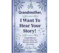 Grandmother, I Want To Hear Your Story: A Guided Memory Journal for Grandma to Share Her Life, Love & Wisdom