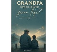 Grandpa, How Did I Change Your Life?: This guided journal invites grandfathers to reflect on the joys, challenges, and deep love that come from ... and support a grandchild with a disability.