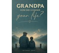 Grandpa, How Did I Change Your Life?: This guided journal invites grandfathers to reflect on the joys, challenges, and deep love that come from ... and support a grandchild with a disability.