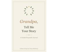 Grandpa, Tell Me Your Story: A Guided Keepsake Journal with 150 Questions to Capture His Memories, Life & Wisdom