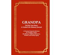 GRANDPA Tell Me Your Story: A Guided Life Memory Journal for Loving family of Grandchildren: A Premium Keepsake Heirloom for Grandpa to Share His History, Childhood Memories, Wisdom, and Family