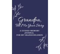 Grandpa, Tell Me Your Story: A Guided Memory Journal for My Grandchildren