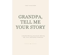 GRANDPA, TELL ME YOUR STORY: A Guided Memory Journal for Sharing Life, Love, and Family Traditions