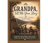 Grandpa, Tell Me Your Story: A Guided Memory Journal to Preserve Your Life Stories, Family History, Wisdom, and Legacy
