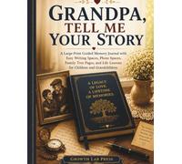 GRANDPA, TELL ME YOUR STORY: A Large-Print Guided Memory Journal with Easy Writing Spaces, Photo Spaces, Family Tree Pages, and Life Lessons for Children and Grandchildren