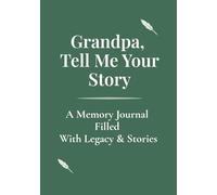 Grandpa, Tell Me Your Story: A Memory Journal Filled with Stories, Wisdom, and Life Lessons to Share with Your Family