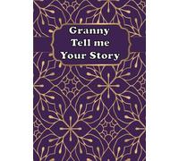 Granny Tell Me Your Story: A Guided Grandmother’s Keepsake Journal to Share Stories and Memories of Her Life