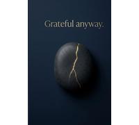 Grateful anyway.: A Luxury Kintsugi Gratitude Journal for Mindfulness and Inner Strength | Minimalist Deep Navy Daily Reflection Notebook | Aesthetic ... for Men and Women (6x9 Inches, Lined Pages)