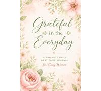 Grateful in the Everyday: A 5-minute Daily Gratitude Journal for Busy Women