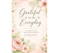 Grateful in the Everyday: A 5-minute Daily Gratitude Journal for Busy Women