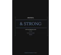 Grateful & Strong: Daily Practice, Honest Reflection & Structured Gratitude to See What You Have, Own What You Have Built & Give From Strength: A 90-Day Gratitude Journal for Men