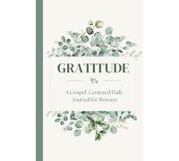 Gratitude: A Gospel-Centered Daily Journal for Women: A 90-Day Habit of Scripture, Prayer & Daily Reflection