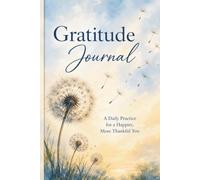Gratitude Journal: A Daily Practice For A Happier, More Thankful You