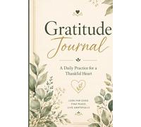 Gratitude Journal: A Daily Practice for a Thankful Heart