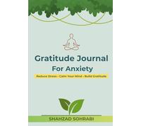 Gratitude Journal for Anxiety: Daily Gratitude, Mindfulness & Reflection for Stress Relief