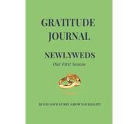 Gratitude Journal for Newlyweds: Our First Season: A 60-Day Guided Journey of Gratitude and Growing Together