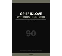 Grief Is Love with Nowhere to Go: The 90-Day Grief Journal for Healing and Remembrance. Undated Reflection Prompts for Navigating Loss and Bereavement. Minimalist Design for Emotional Support.