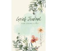 Grief Journal For Losing A Pet: A Self Guided Therapy Book With A Question A Day To Help You Start Journaling For Healing