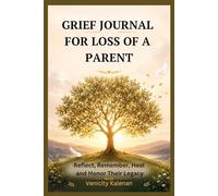 GRIEF JOURNAL FOR LOSS OF A PARENT: Reflect, Remember, Heal and Honor Their Legacy