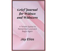 Grief Journal for Widows and Widowers: A Tender Space to Remember Love and Begin Again