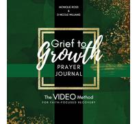 Grief to Growth Prayer Journal: The VIDEO Method for Faith-Focused Recovery