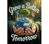 Grow a Better Tomorrow: 120-Page Lined Journal for Nature Lovers, Eco Thinkers & Everyday Changemakers