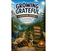 Growing Grateful: Adventure Edition: A 90-Day Gratitude and Reflection Journal for Kids Ages 8-12
