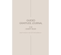 Guided Gratitude Journal for Anxiety Relief: 90-Day Daily Reflection Prompts for Calm, Emotional Balance, Stress Relief & Positive Mindset Growth
