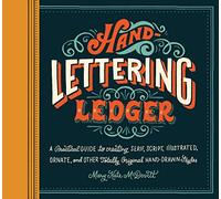 Hand-Lettering Ledger: A Practical Guide to Creating, Serif, Script, Illustrated, Ornate and Totally Original Hand-drawn Styles (Journal)