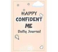 Happy Confident Me Daily Journal: Daily Writing Prompts for Confidence, Gratitude, and Positive Thinking