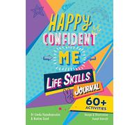 Happy Confident Me Life Skills Journal: 60 activities to develop 10 key Life Skills
