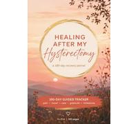 Healing After My Hysterectomy: A 100-Day Recovery Journal for Pain, Hormones, Mood & Healing Tracking: Guided Daily Prompts, Pain & Symptom Tracker, ... and Gratitude Pages for Hysterectomy Recovery