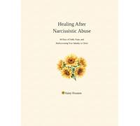 Healing After Narcissistic Abuse: 60 Days of Faith, Hope, and Rediscovering Your Identity in Christ B/W Version: A 60-Day Faith Journal with ... Prompts for Survivors of Narcissistic Abuse