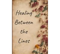 Healing Between the Lines: Write. Reflect. Heal. - A Floral Journal for Self-Care and Daily Reflection and also Great gift for women and journal lovers