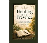 Healing in His Presence: A Prayer Journal for Finding Peace in Times of Loss, change, and Sickness. ' Volume 1'