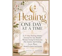 Healing One Day At A Time: You Are Not Broken; A 30-Day Healing Journal for Muslim Women