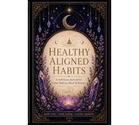 Healthy Aligned Habits: A Self-Love Journal for Calm, Balance, Reset & Restore