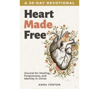 Heart Made Free: A 30-Day Devotional Journal for Healing, Forgiveness, and Identity in Christ (Heart Made Free Series)