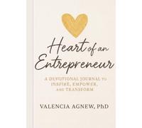 Heart of An Entrepreneur: A Devotional Journal to Inspire, Empower, and Transform