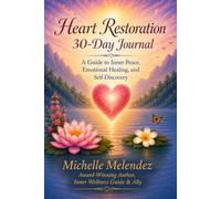 Heart Restoration 30-Day Journal: A Guide To Inner Peace, Emotional Healing, and Self-Discovery